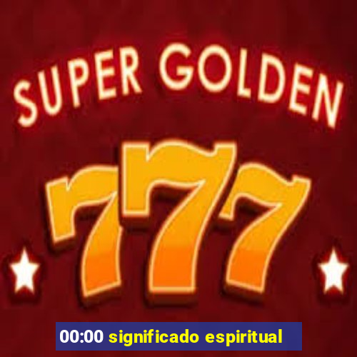 00:00 significado espiritual